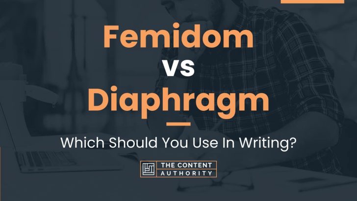 Femidom vs Diaphragm: Which Should You Use In Writing?