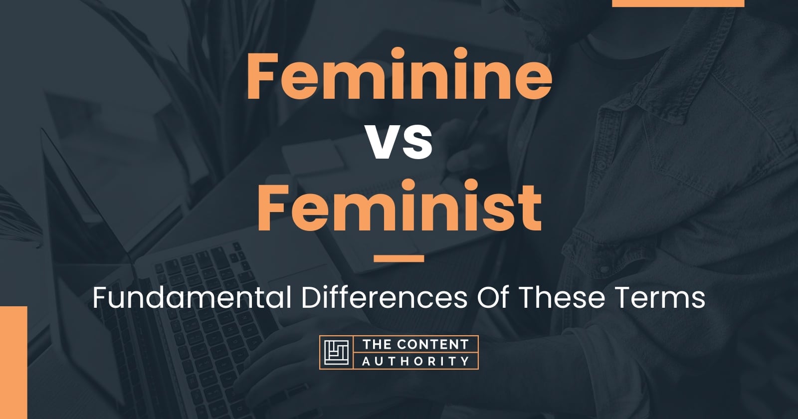 Feminine vs Feminist: Fundamental Differences Of These Terms