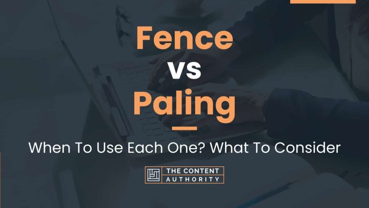 Fence vs Paling: When To Use Each One? What To Consider