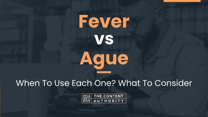 Fever vs Ague: When To Use Each One? What To Consider