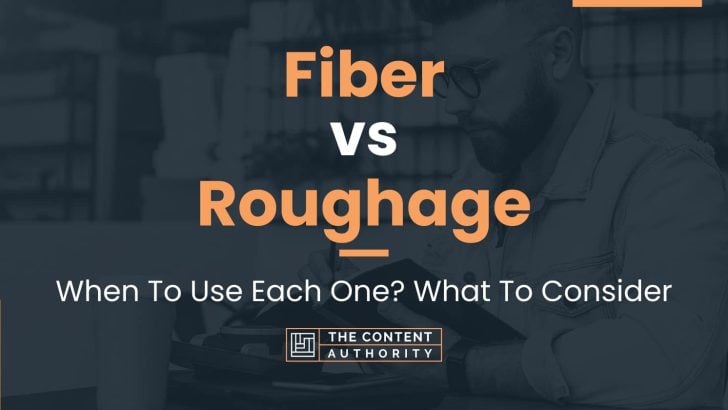 Fiber vs Roughage: When To Use Each One? What To Consider