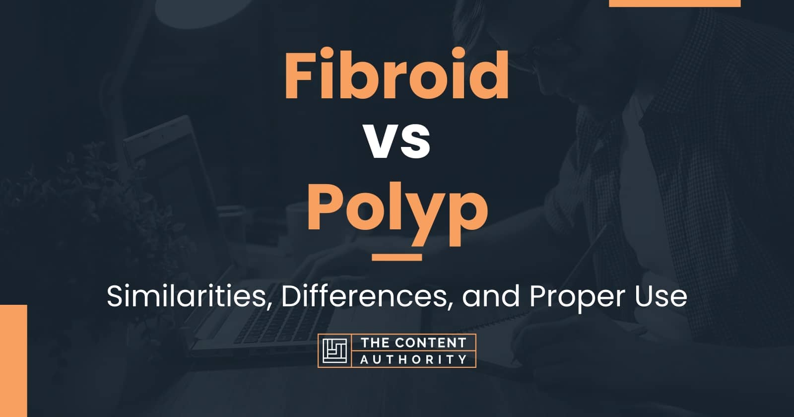 Fibroid vs Polyp: Similarities, Differences, and Proper Use