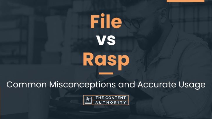 File vs Rasp: Common Misconceptions and Accurate Usage