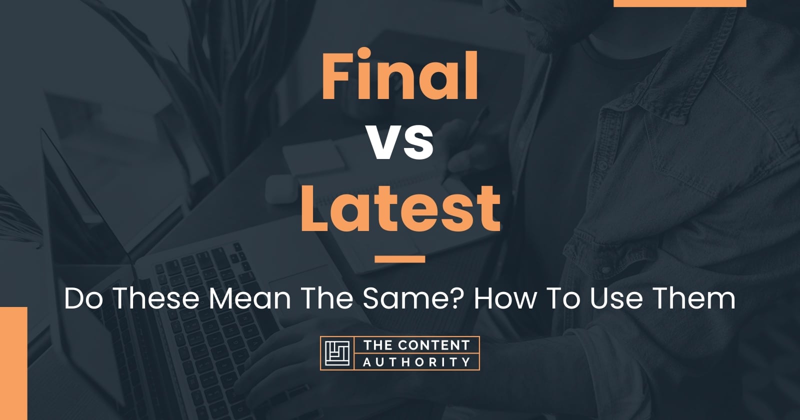 Final vs Latest: Do These Mean The Same? How To Use Them