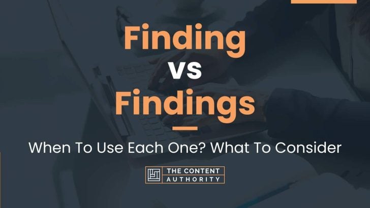Finding vs Findings: When To Use Each One? What To Consider
