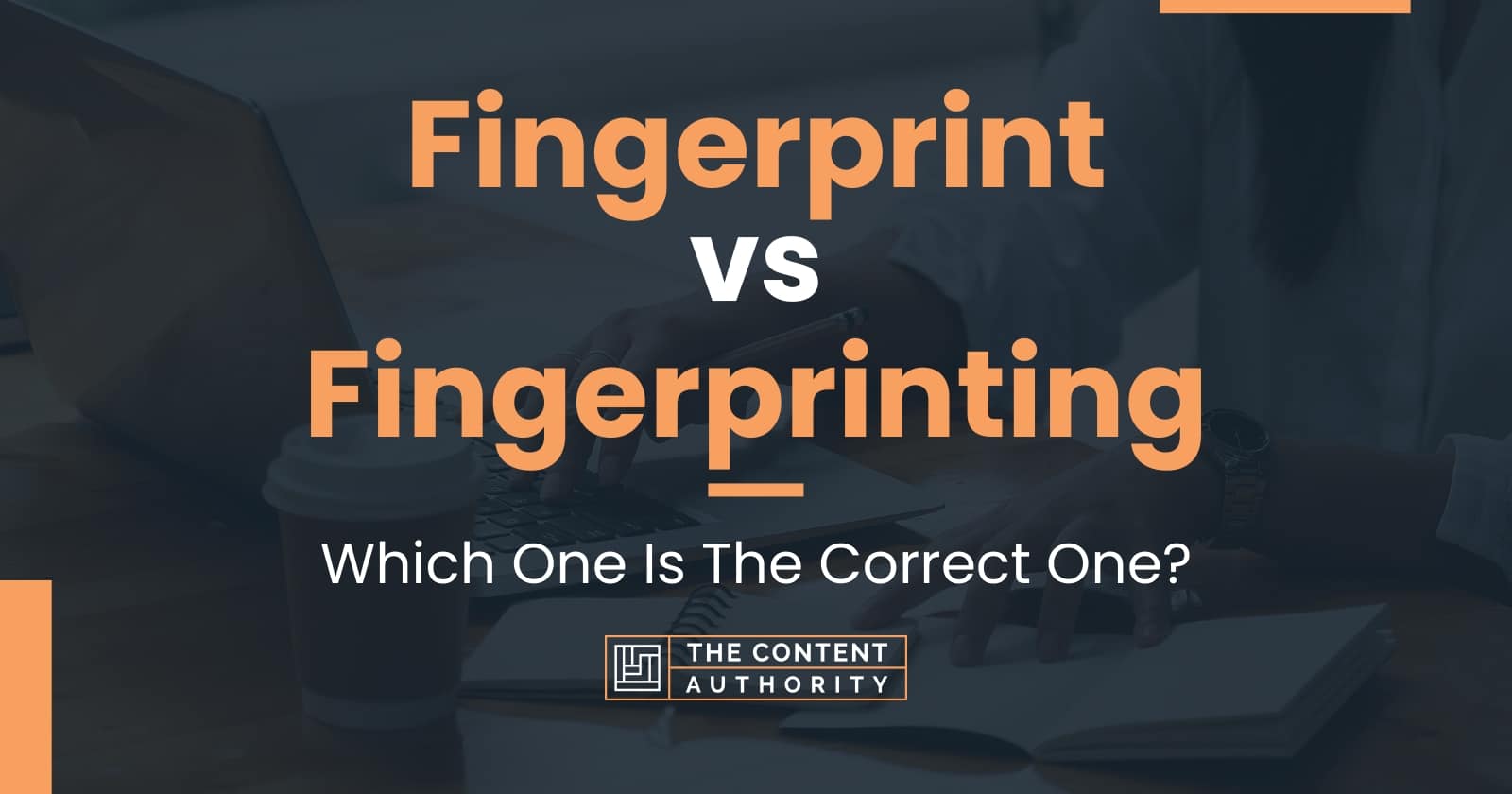 fingerprint-vs-fingerprinting-which-one-is-the-correct-one