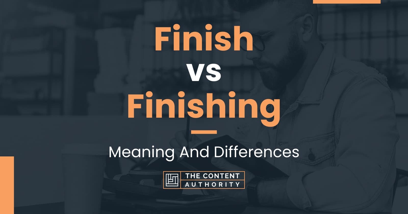 Finish vs Finishing Meaning And Differences