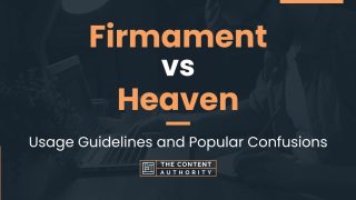 Firmament vs Heaven: Usage Guidelines and Popular Confusions