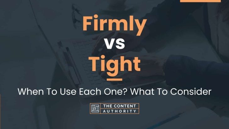 Firmly vs Tight: When To Use Each One? What To Consider