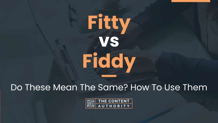 Fitty vs Fiddy: Do These Mean The Same? How To Use Them