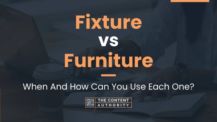 Fixture vs Furniture: When And How Can You Use Each One?