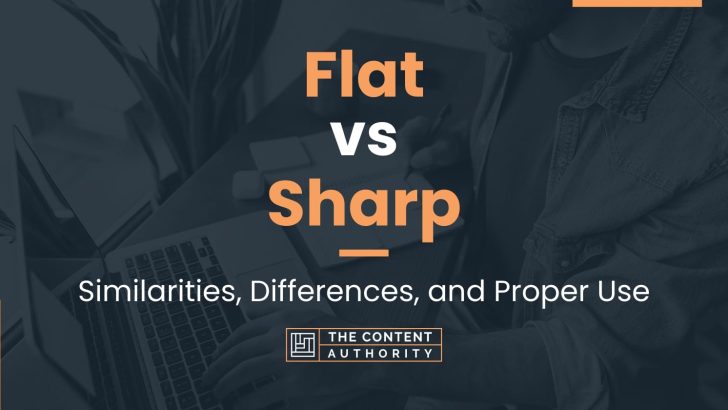 Flat vs Sharp: Similarities, Differences, and Proper Use