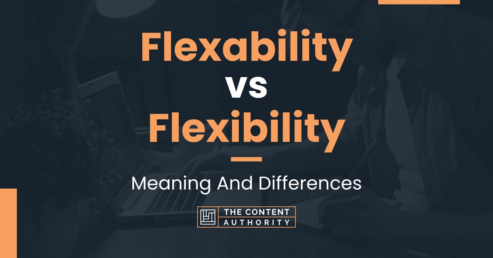 Flexability vs Flexibility: Meaning And Differences