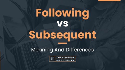 Following Vs Subsequent: Meaning And Differences