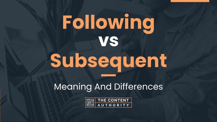 following-vs-subsequent-meaning-and-differences