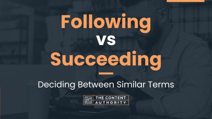 Following vs Succeeding: Deciding Between Similar Terms