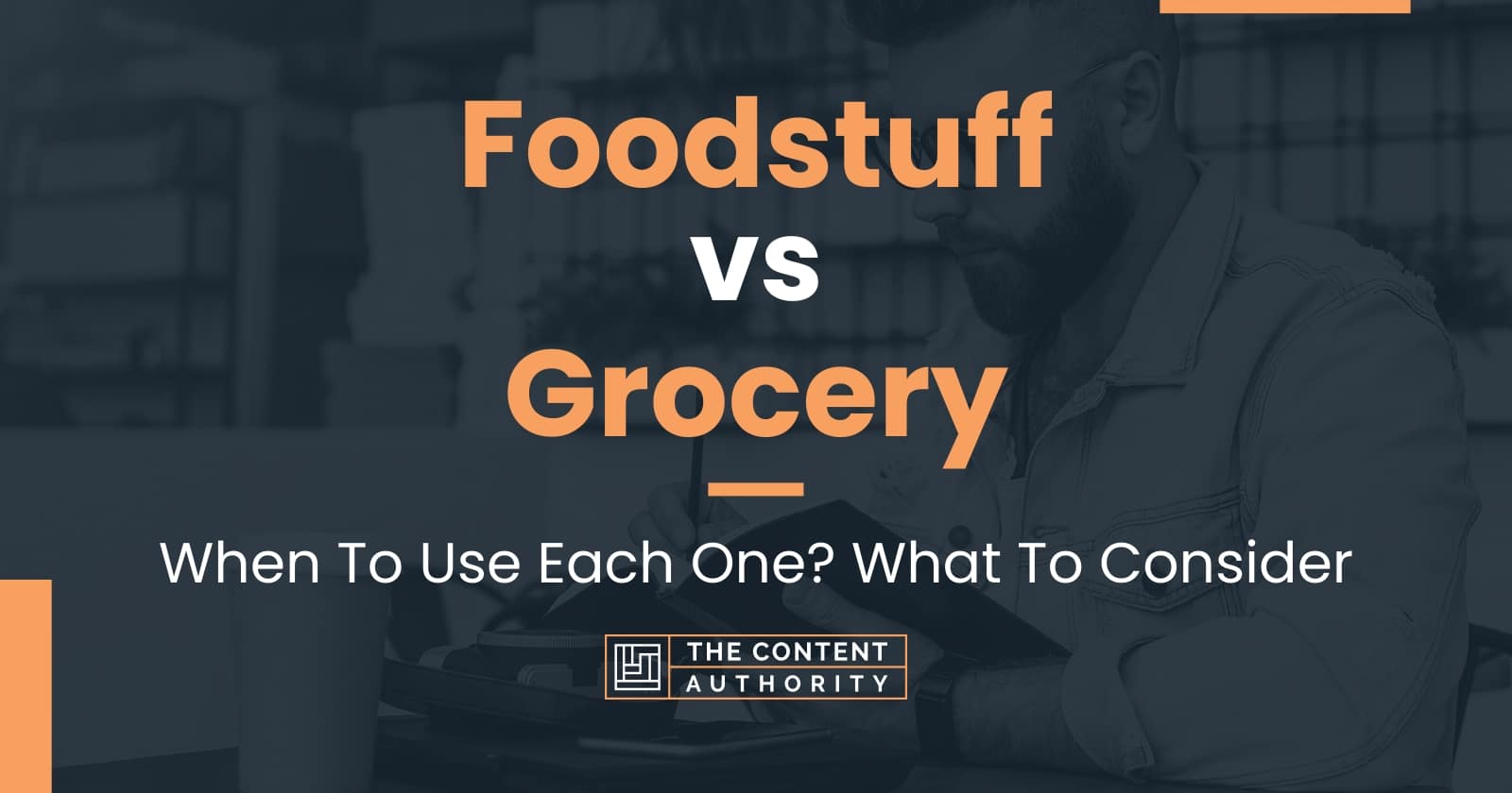 foodstuff-vs-grocery-when-to-use-each-one-what-to-consider