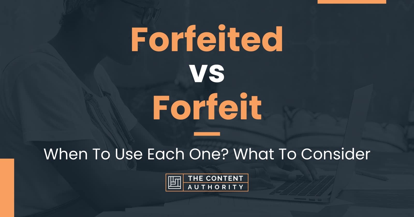 Forfeited vs Forfeit When To Use Each One? What To Consider