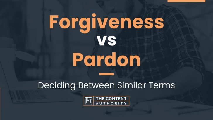 Forgiveness vs Pardon: Deciding Between Similar Terms