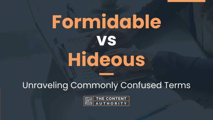 Formidable vs Hideous: Unraveling Commonly Confused Terms