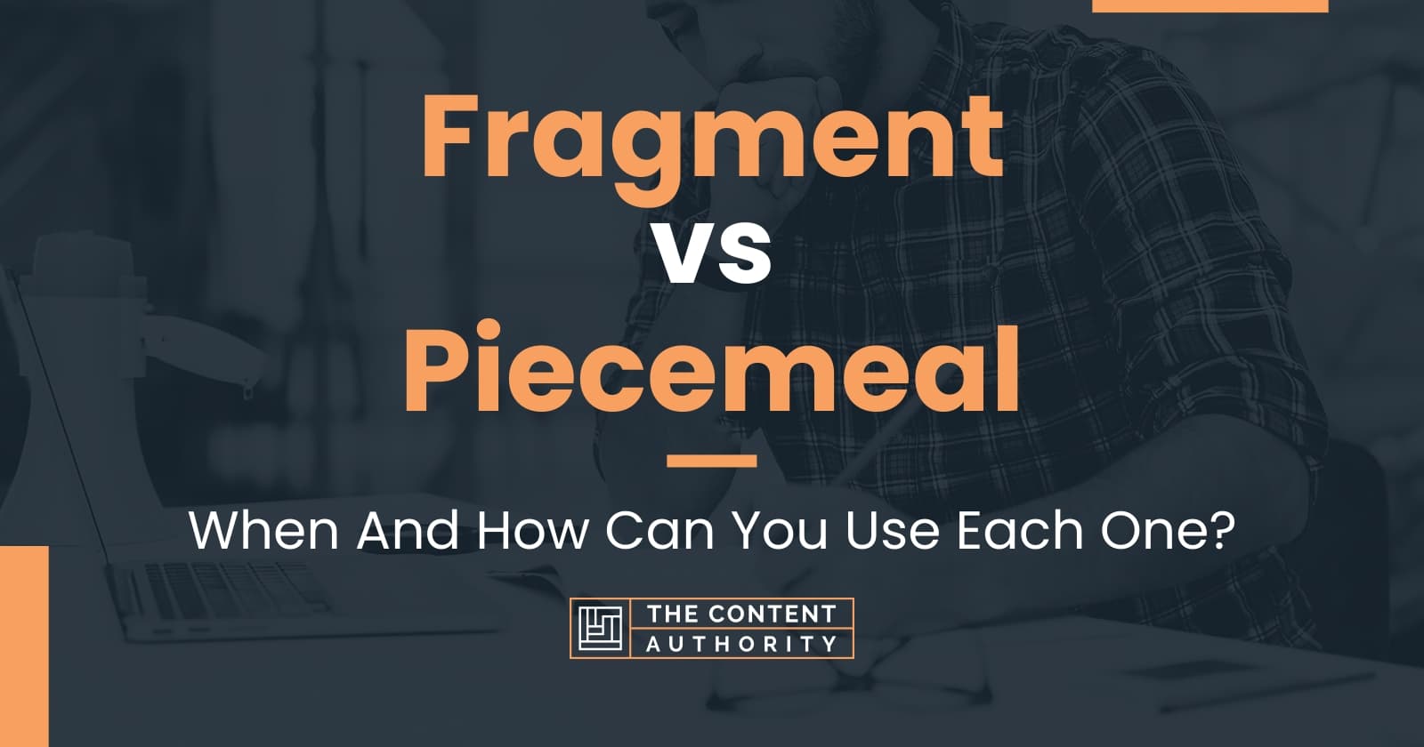 fragment-vs-piecemeal-when-and-how-can-you-use-each-one