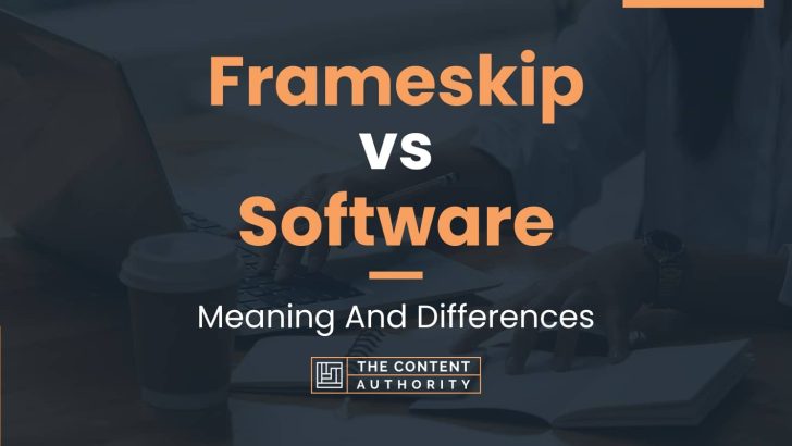 Frameskip vs Software: Meaning And Differences