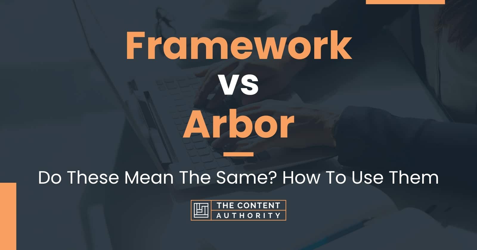 Framework vs Arbor Do These Mean The Same? How To Use Them