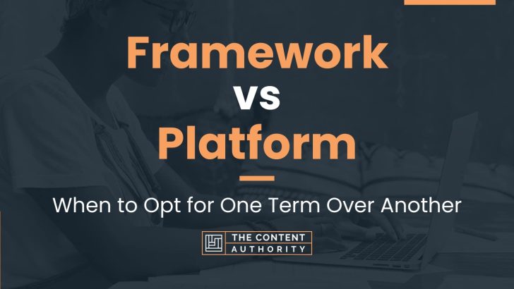 Framework vs Platform: When to Opt for One Term Over Another