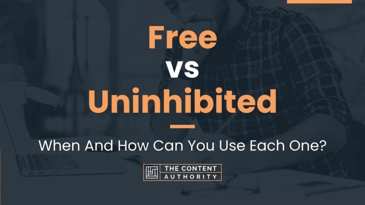 Free vs Uninhibited: When And How Can You Use Each One?