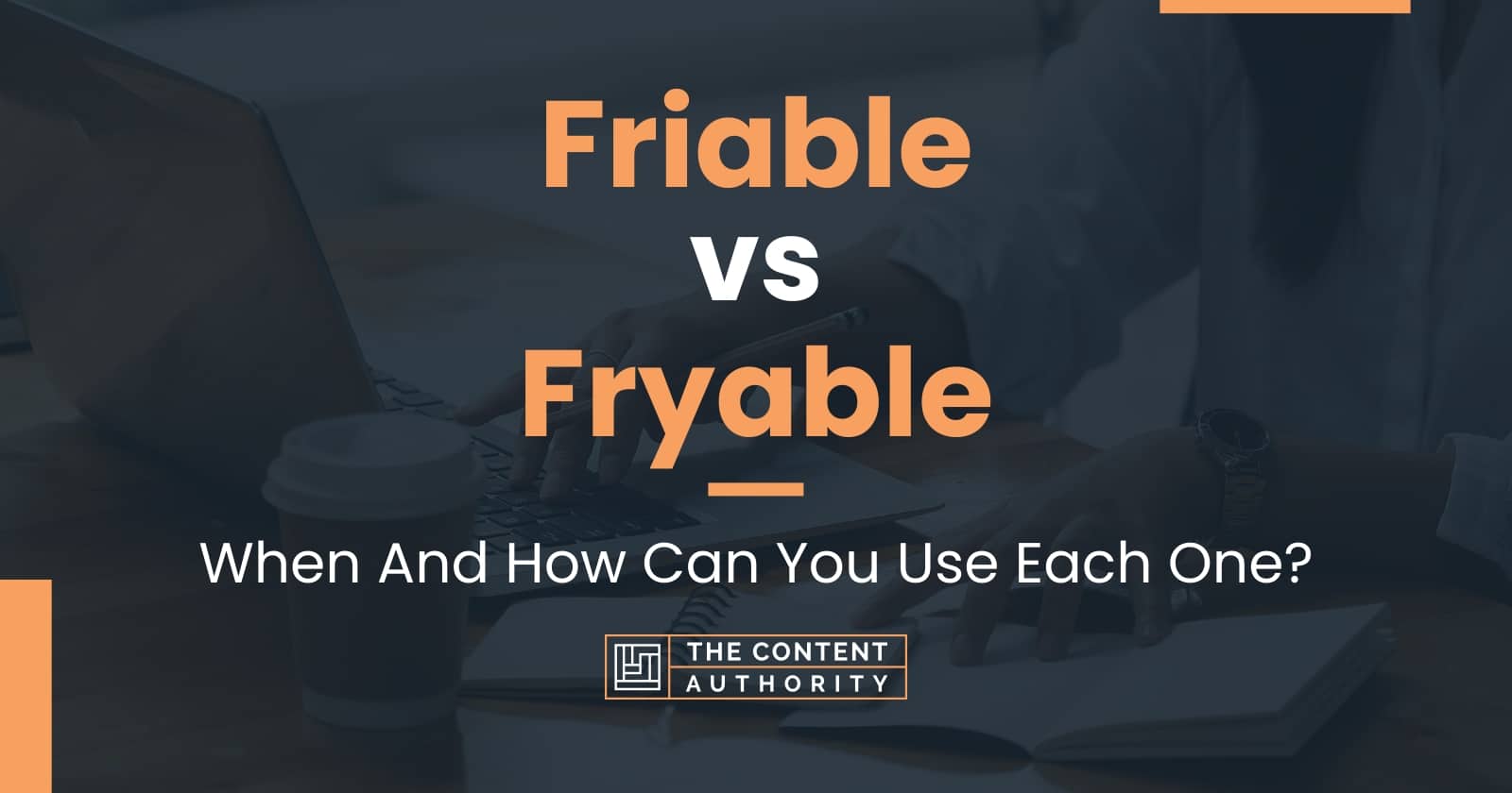 Friable vs Fryable: When And How Can You Use Each One?