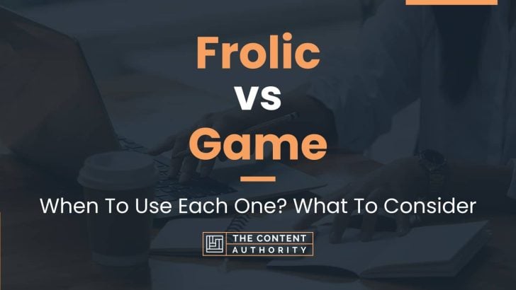 Frolic vs Game: When To Use Each One? What To Consider