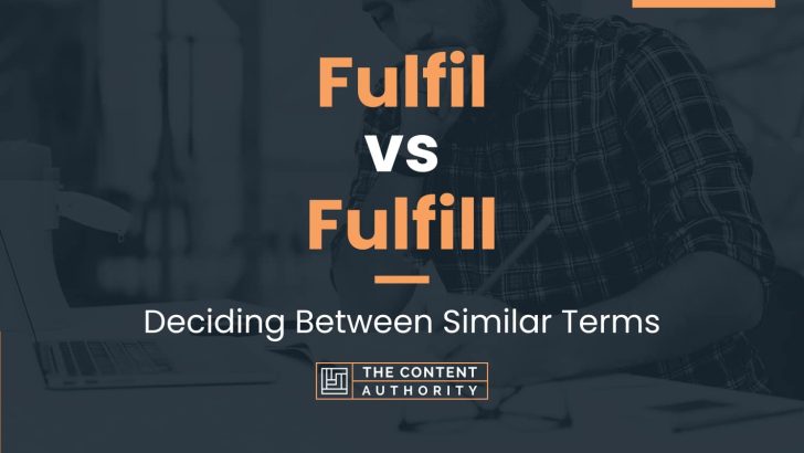 fulfil-vs-fulfill-deciding-between-similar-terms