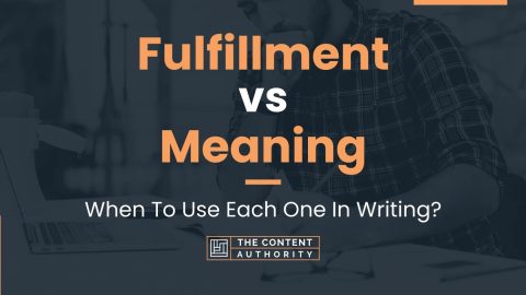 Fulfillment vs Meaning: When To Use Each One In Writing?