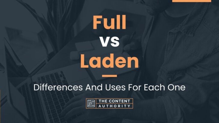 Full vs Laden: Differences And Uses For Each One