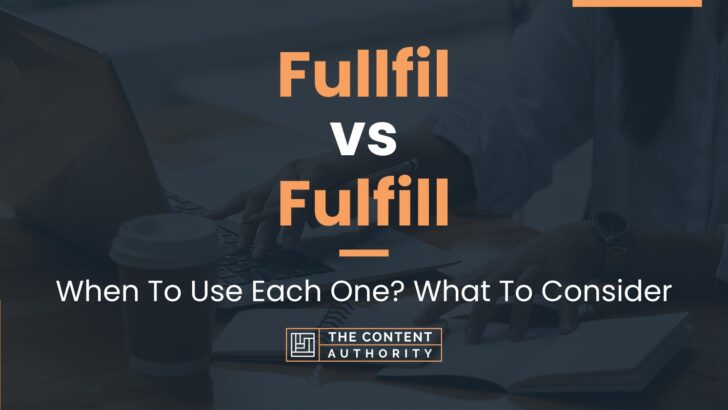 Fullfil vs Fulfill: When To Use Each One? What To Consider