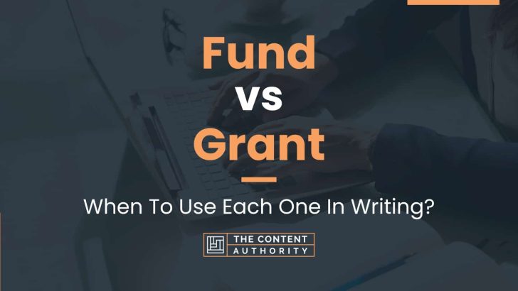 Fund vs Grant: When To Use Each One In Writing?
