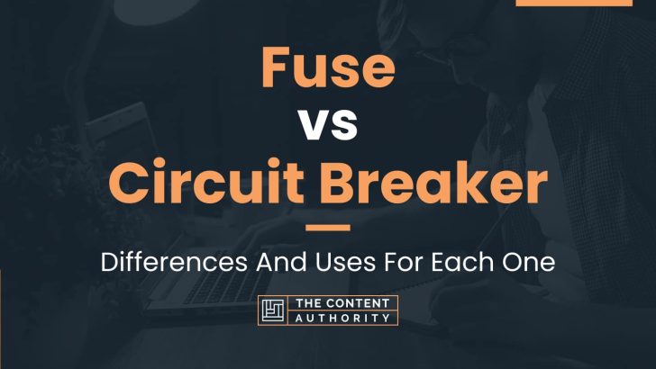 Fuse vs Circuit Breaker: Differences And Uses For Each One