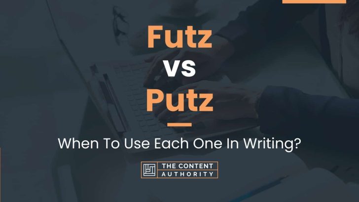 Futz vs Putz: When To Use Each One In Writing?