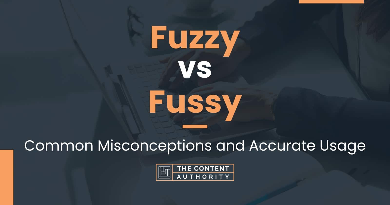 Fuzzy vs Fussy: Common Misconceptions and Accurate Usage