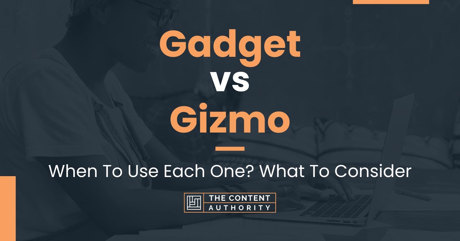 Gadget vs Gizmo When To Use Each One? What To Consider