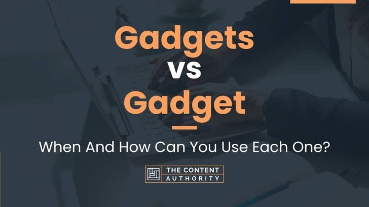 Gadgets vs Gadget: When And How Can You Use Each One?