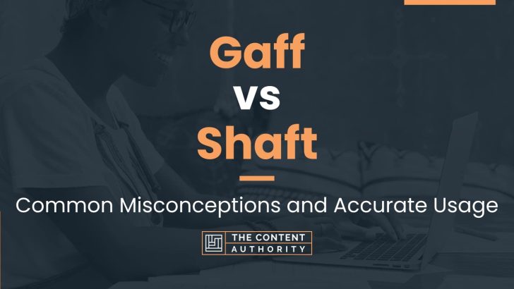 Gaff vs Shaft: Common Misconceptions and Accurate Usage