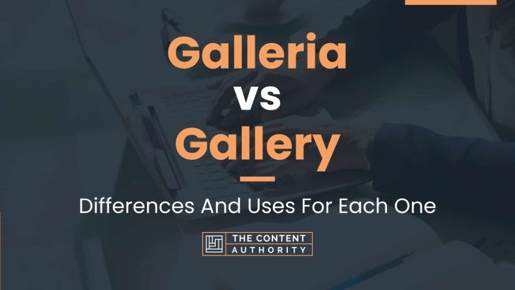 Galleria vs Gallery: Differences And Uses For Each One