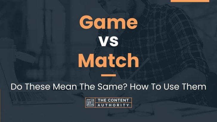 Game vs Match: Do These Mean The Same? How To Use Them