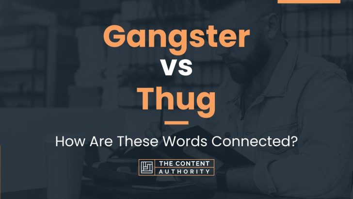 Gangster vs Thug: How Are These Words Connected?