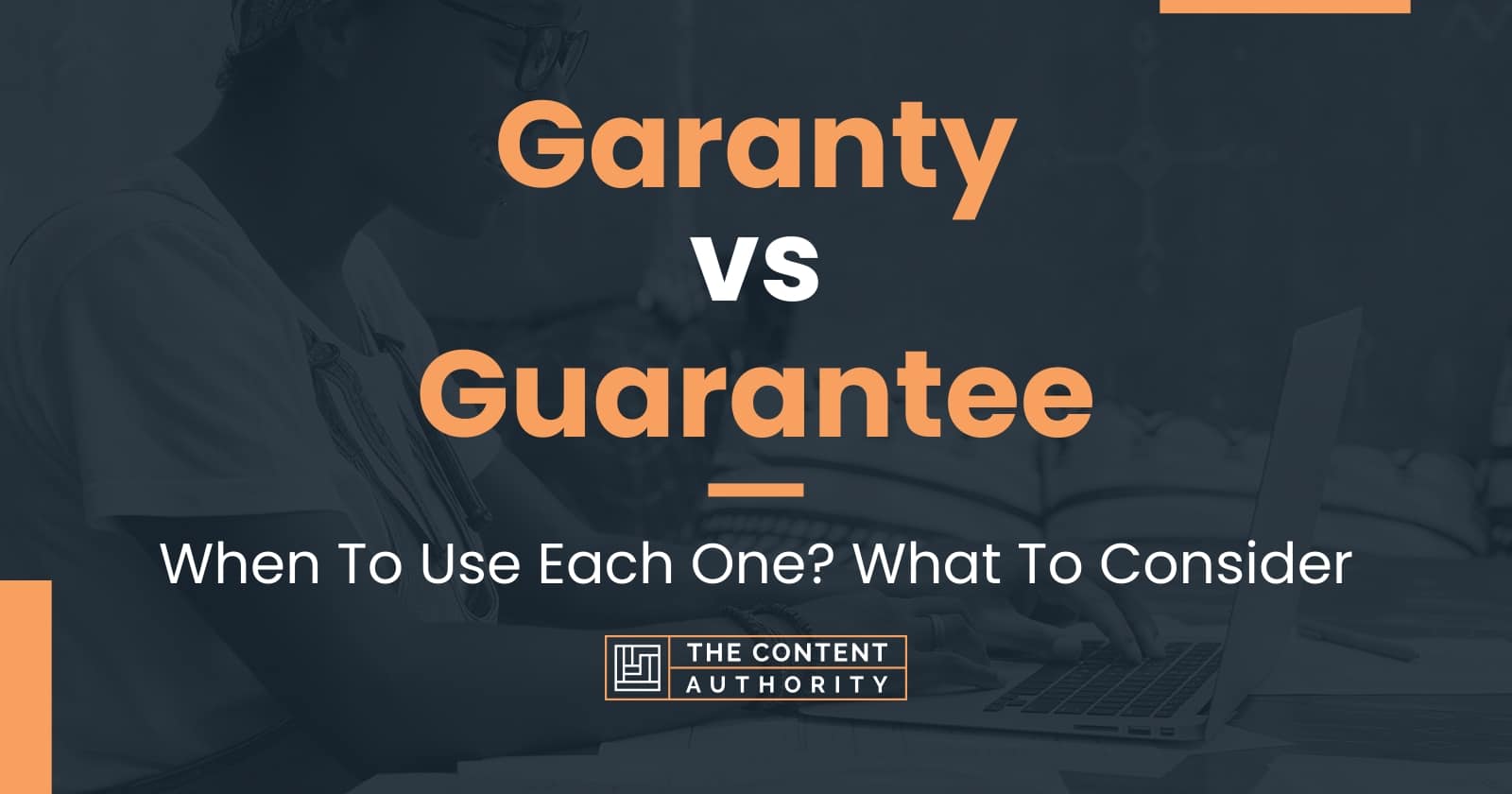 Garanty vs Guarantee: When To Use Each One? What To Consider