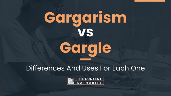 Gargarism vs Gargle: Differences And Uses For Each One