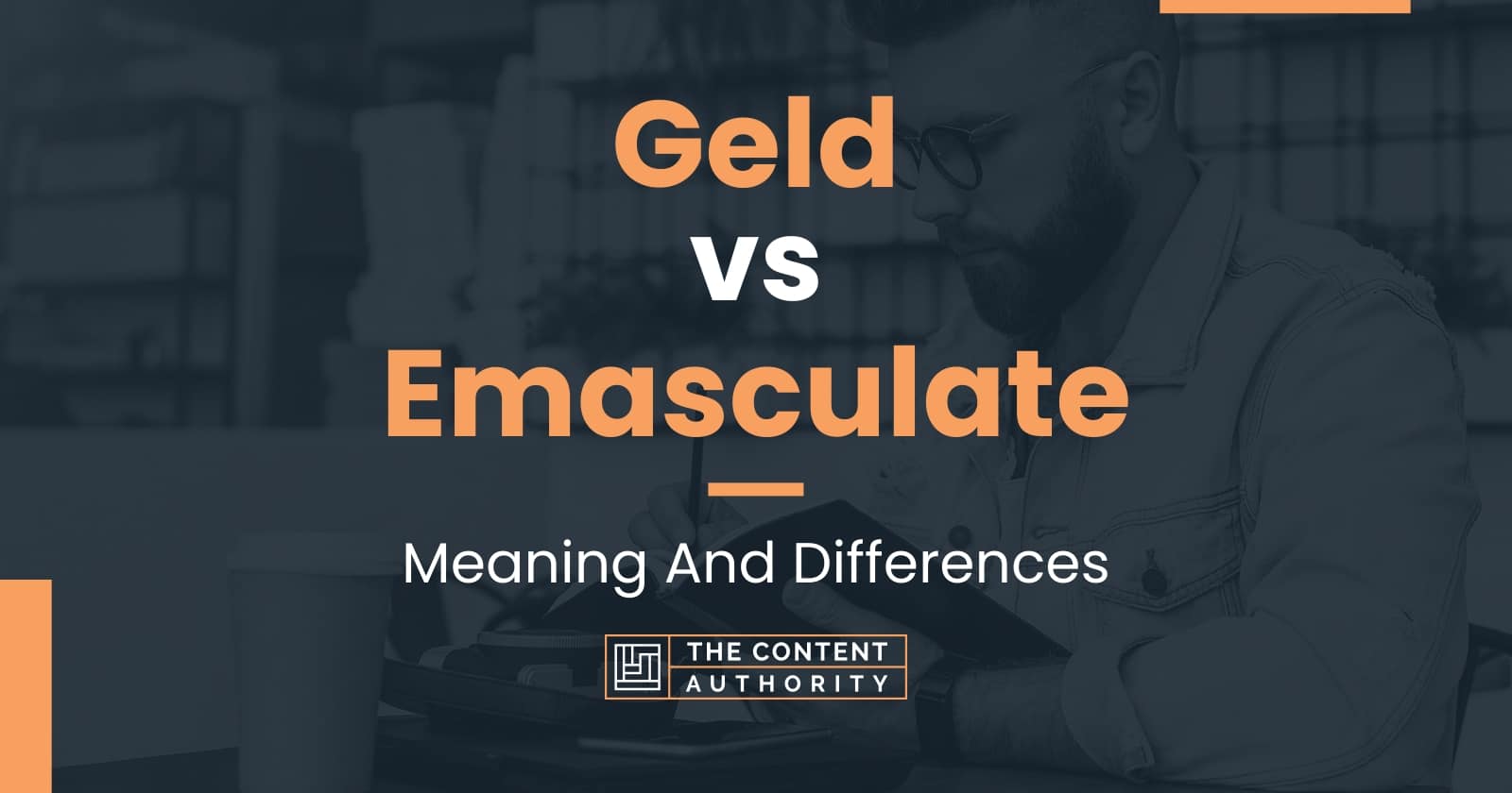 Geld vs Emasculate: Meaning And Differences