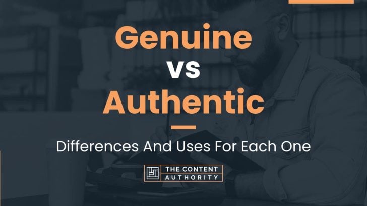 Genuine vs Authentic: Differences And Uses For Each One