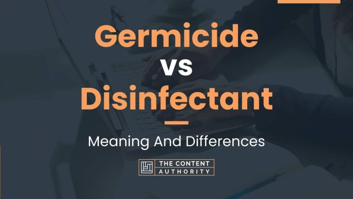 Germicide vs Disinfectant: Meaning And Differences